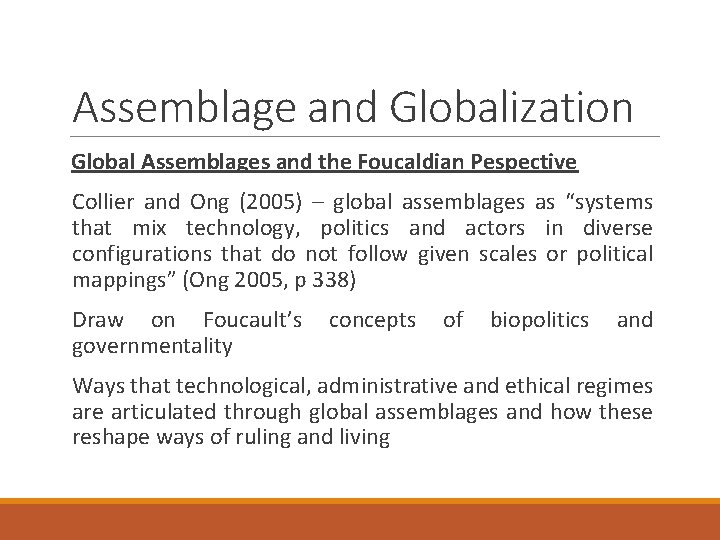 Assemblage and Globalization Global Assemblages and the Foucaldian Pespective Collier and Ong (2005) –