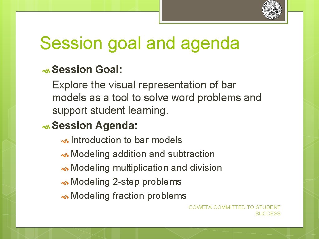 Session goal and agenda Session Goal: Explore the visual representation of bar models as Session goal and agenda Session Goal: Explore the visual representation of bar models as