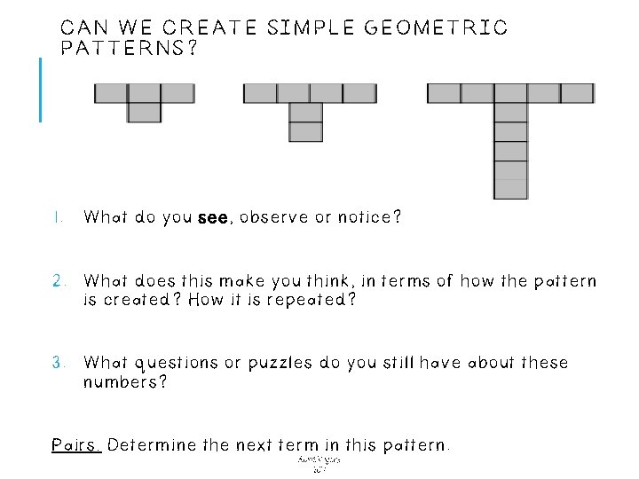 CAN WE CREATE SIMPLE GEOMETRIC PATTERNS? 1. What do you see, observe or notice?