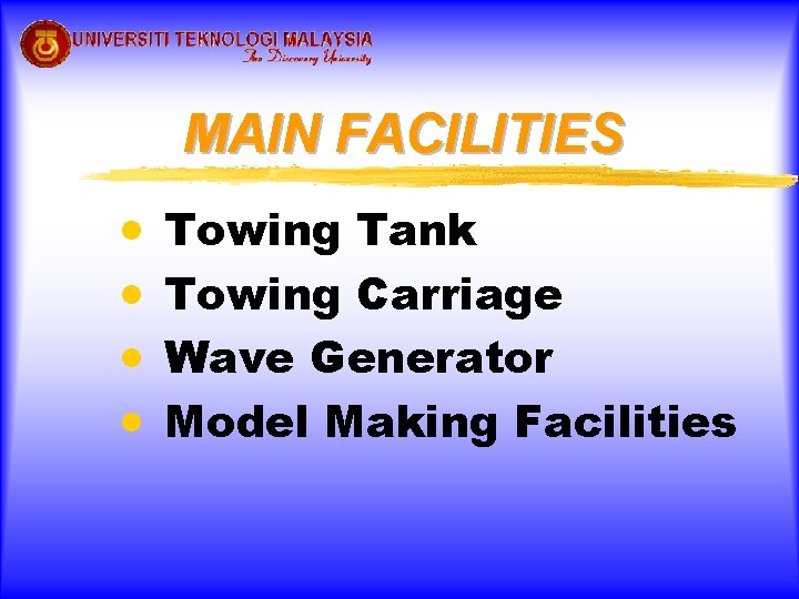 MAIN FACILITIES · · Towing Tank Towing Carriage Wave Generator Model Making Facilities 