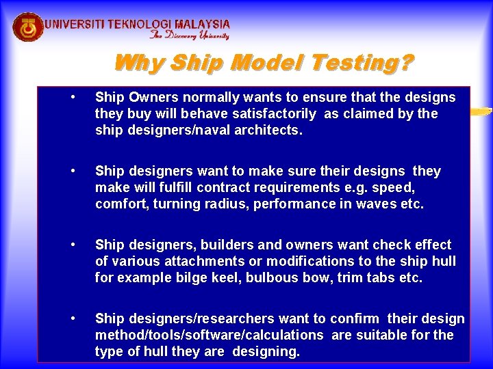Why Ship Model Testing? • Ship Owners normally wants to ensure that the designs