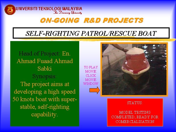 ON-GOING R&D PROJECTS SELF-RIGHTING PATROL/RESCUE BOAT Head of Project: En. Ahmad Fuaad Ahmad Sabki