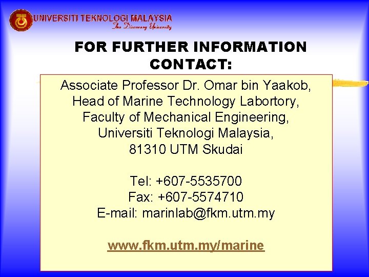 FOR FURTHER INFORMATION CONTACT: Associate Professor Dr. Omar bin Yaakob, Head of Marine Technology