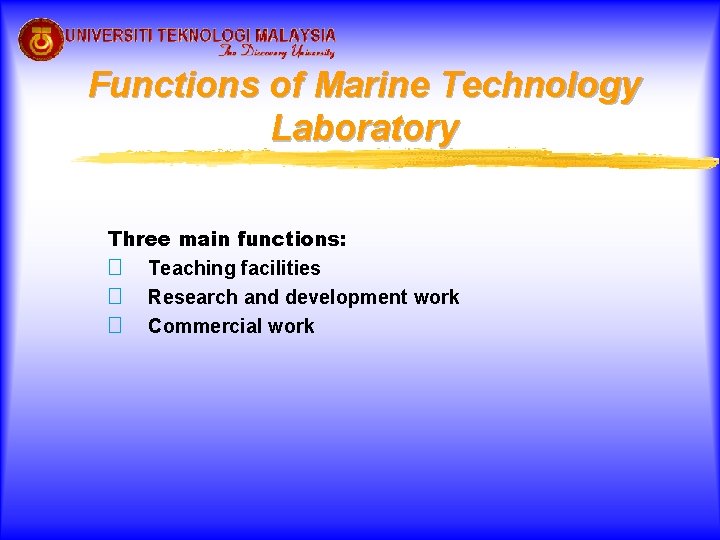 Functions of Marine Technology Laboratory Three main functions: � Teaching facilities � Research and