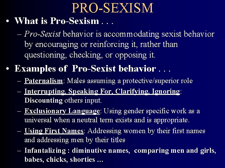 PRO-SEXISM • What is Pro-Sexism. . . – Pro-Sexist behavior is accommodating sexist behavior