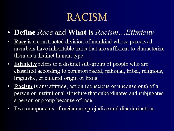 RACISM • Define Race and What is Racism…Ethnicity • Race is a constructed division