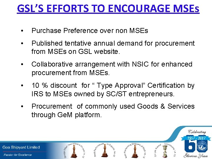 GSL’S EFFORTS TO ENCOURAGE MSEs • Purchase Preference over non MSEs • Published tentative