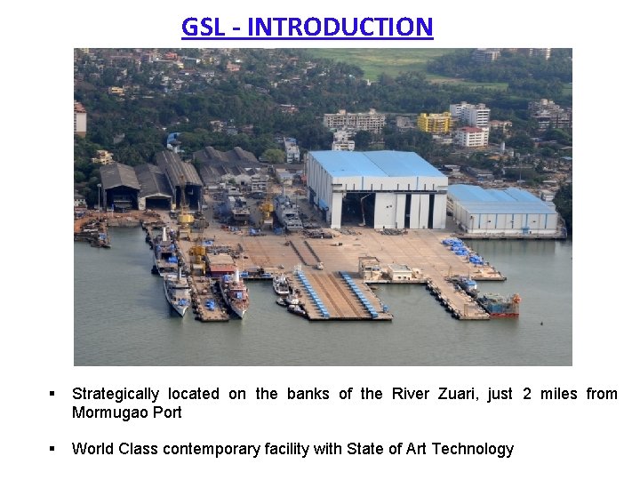 GSL - INTRODUCTION GOA MAP § Strategically located on the banks of the River