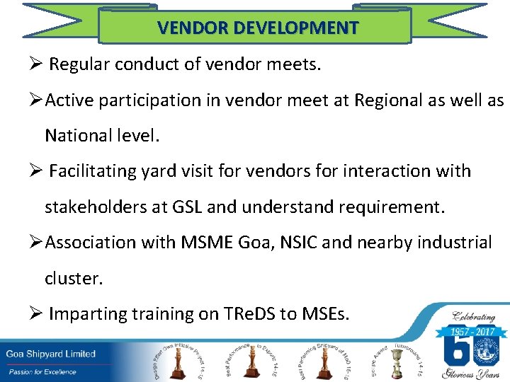 VENDOR DEVELOPMENT Ø Regular conduct of vendor meets. ØActive participation in vendor meet at