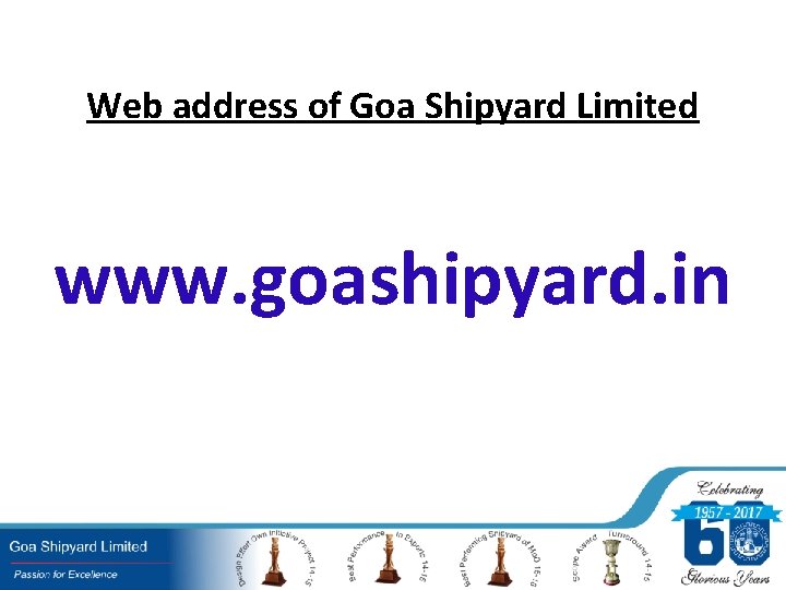 Web address of Goa Shipyard Limited www. goashipyard. in 