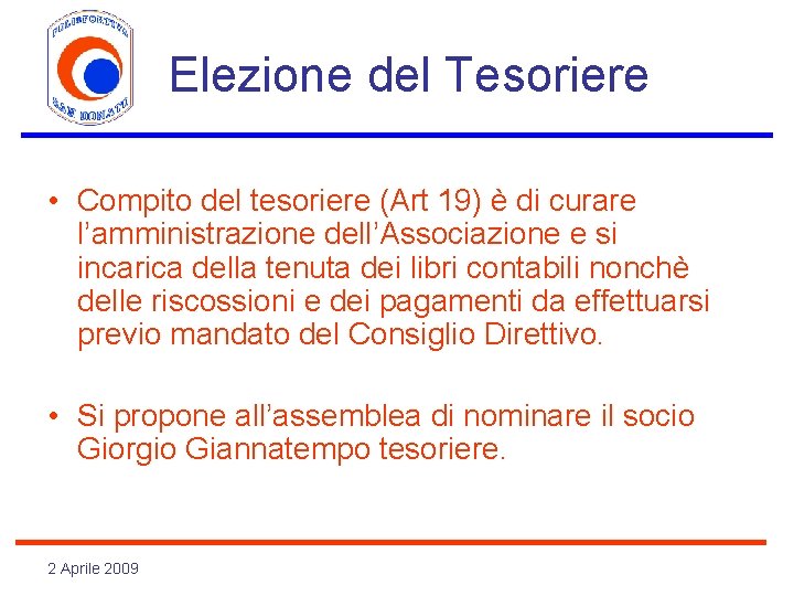 Elezione del Tesoriere • Compito del tesoriere (Art 19) è di curare l’amministrazione dell’Associazione