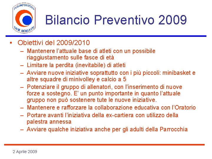 Bilancio Preventivo 2009 • Obiettivi del 2009/2010 – Mantenere l’attuale base di atleti con