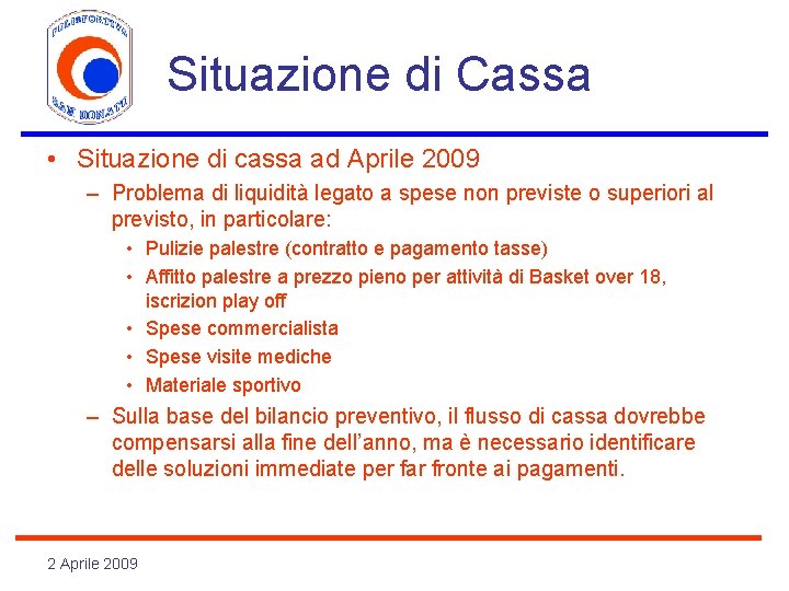 Situazione di Cassa • Situazione di cassa ad Aprile 2009 – Problema di liquidità