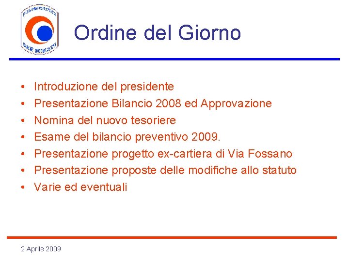 Ordine del Giorno • • Introduzione del presidente Presentazione Bilancio 2008 ed Approvazione Nomina
