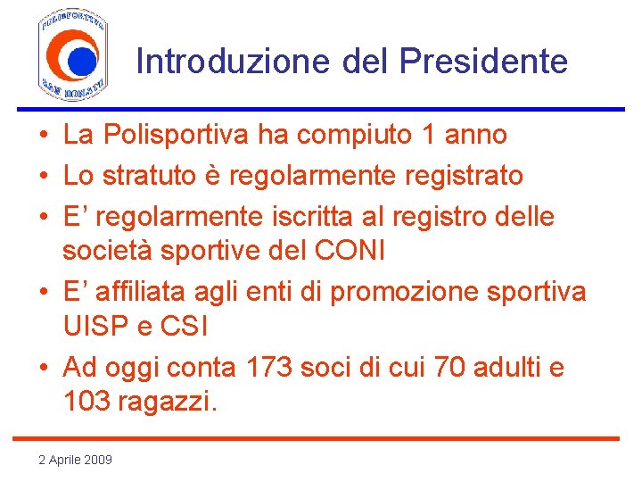 Introduzione del Presidente • La Polisportiva ha compiuto 1 anno • Lo stratuto è