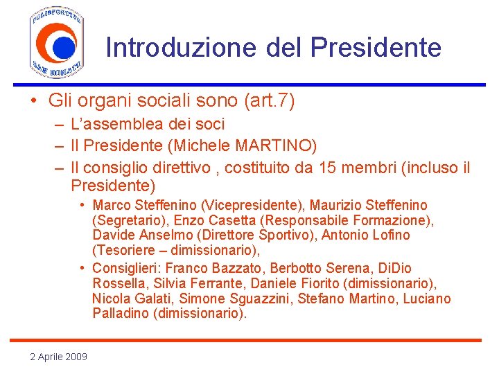 Introduzione del Presidente • Gli organi sociali sono (art. 7) – L’assemblea dei soci
