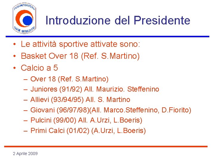 Introduzione del Presidente • Le attività sportive attivate sono: • Basket Over 18 (Ref.