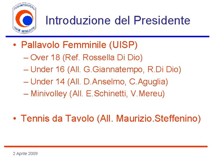 Introduzione del Presidente • Pallavolo Femminile (UISP) – Over 18 (Ref. Rossella Di Dio)