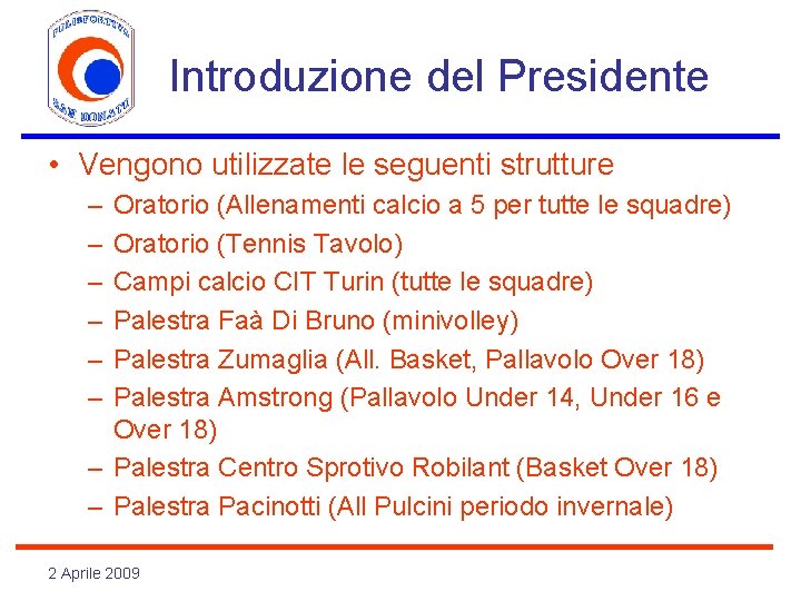 Introduzione del Presidente • Vengono utilizzate le seguenti strutture – – – Oratorio (Allenamenti