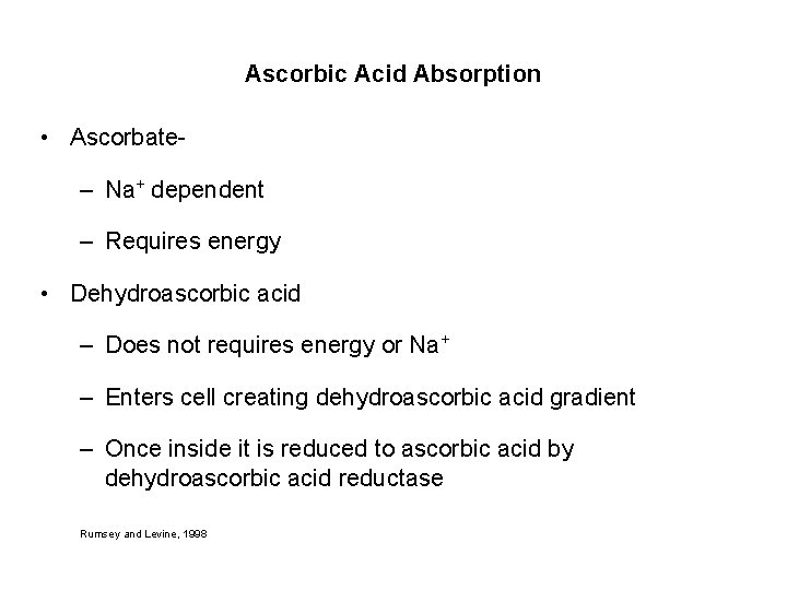 Ascorbic Acid Absorption • Ascorbate– Na+ dependent – Requires energy • Dehydroascorbic acid –