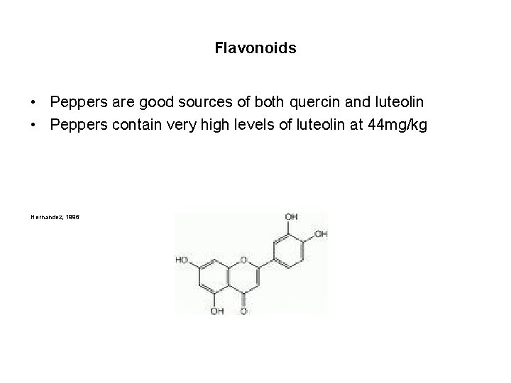 Flavonoids • Peppers are good sources of both quercin and luteolin • Peppers contain