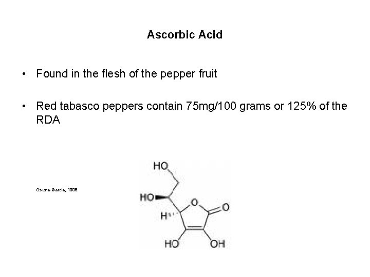 Ascorbic Acid • Found in the flesh of the pepper fruit • Red tabasco