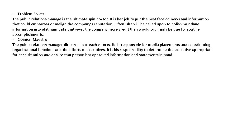 - Problem Solver The public relations manage is the ultimate spin doctor. It is