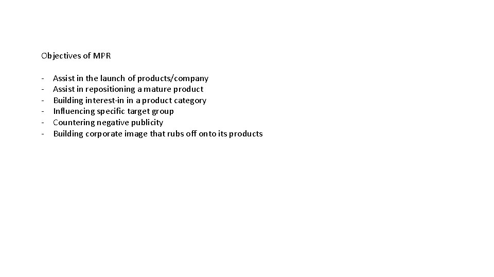 Objectives of MPR - Assist in the launch of products/company Assist in repositioning a