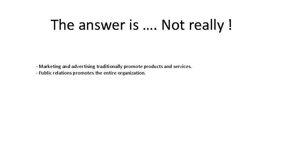 The answer is …. Not really ! - Marketing and advertising traditionally promote products