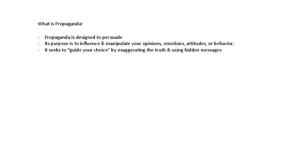 What is Propaganda? - Propaganda is designed to persuade - Its purpose is to