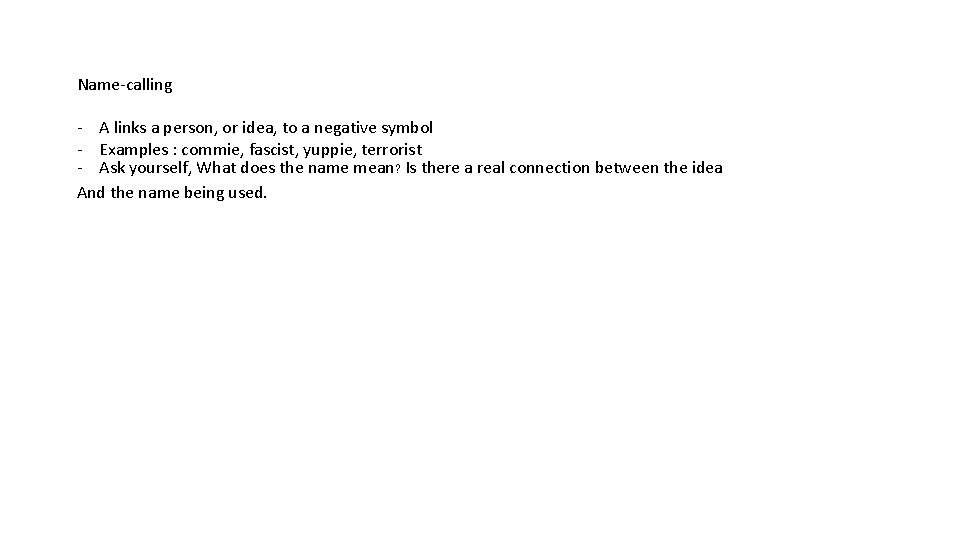 Name-calling - A links a person, or idea, to a negative symbol - Examples