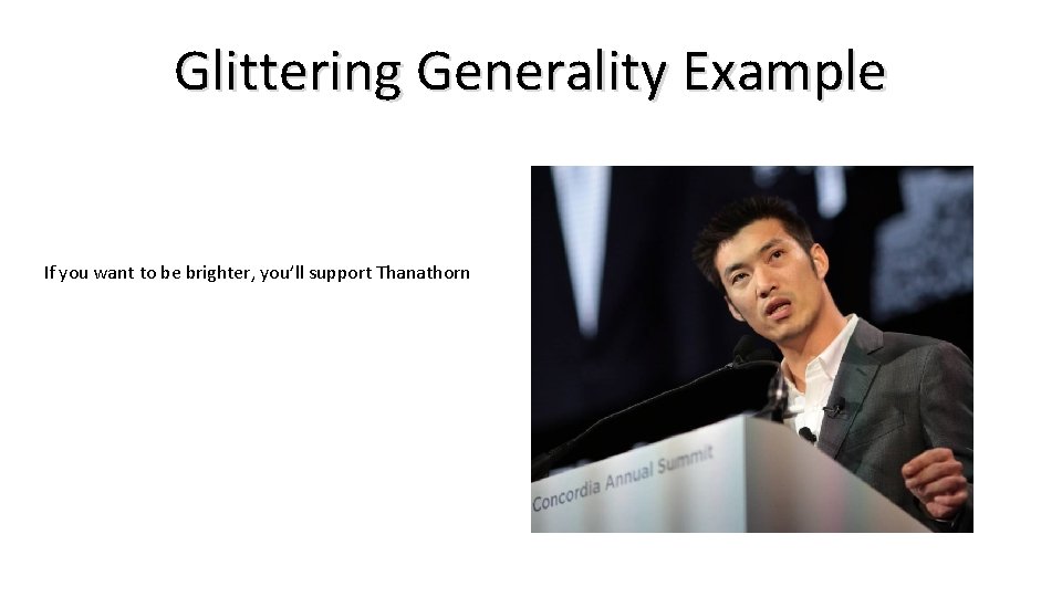 Glittering Generality Example If you want to be brighter, you’ll support Thanathorn 