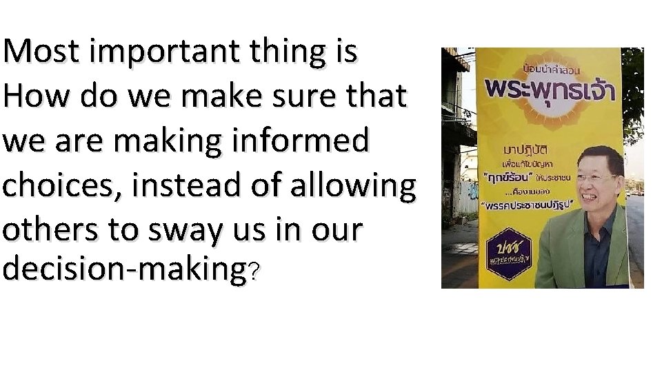Most important thing is How do we make sure that we are making informed