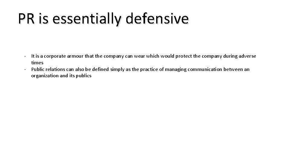 PR is essentially defensive - It is a corporate armour that the company can