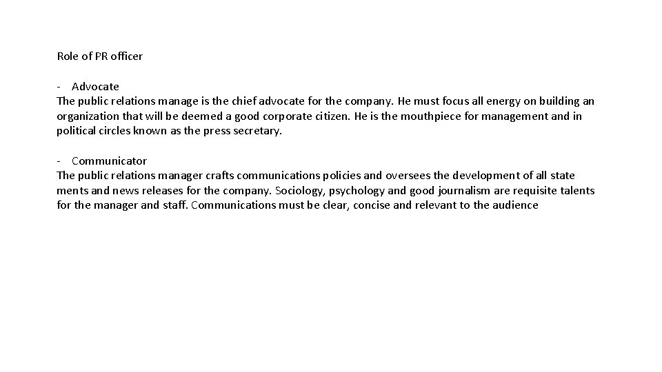 Role of PR officer - Advocate The public relations manage is the chief advocate