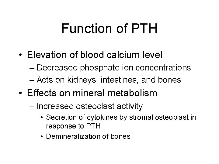 Function of PTH • Elevation of blood calcium level – Decreased phosphate ion concentrations