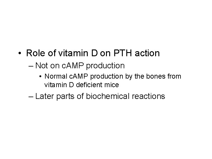  • Role of vitamin D on PTH action – Not on c. AMP