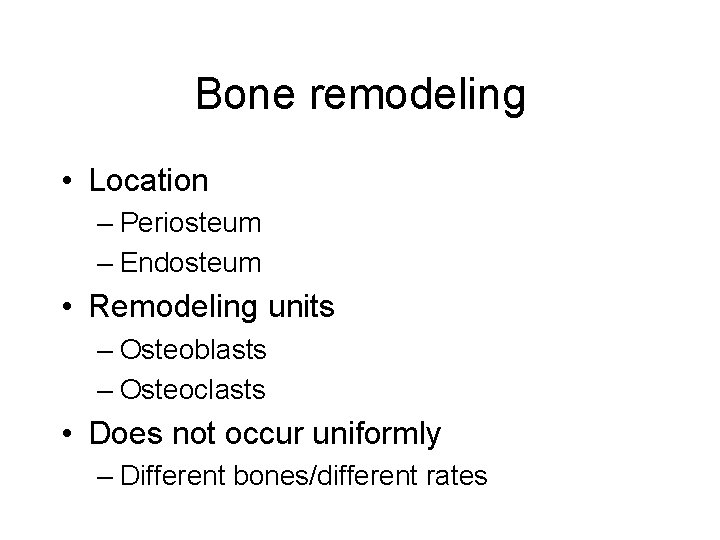 Bone remodeling • Location – Periosteum – Endosteum • Remodeling units – Osteoblasts –