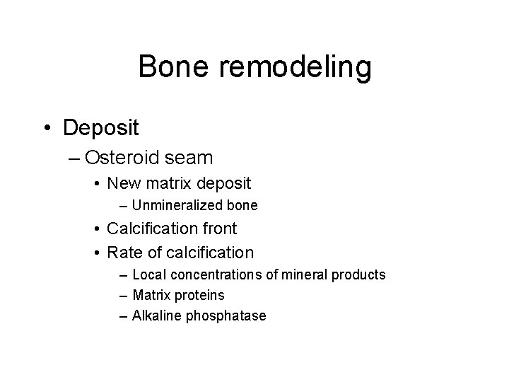 Bone remodeling • Deposit – Osteroid seam • New matrix deposit – Unmineralized bone