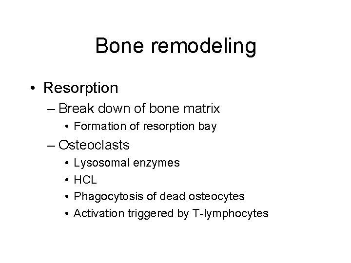 Bone remodeling • Resorption – Break down of bone matrix • Formation of resorption