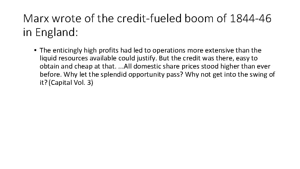Marx wrote of the credit-fueled boom of 1844 -46 in England: • The enticingly