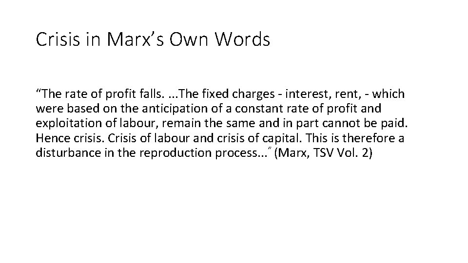 Crisis in Marx’s Own Words “The rate of profit falls. . The fixed charges