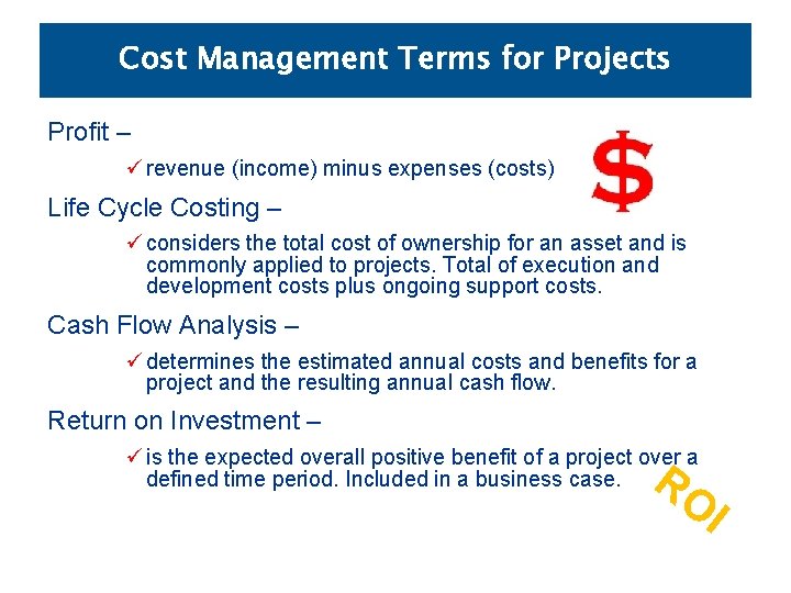 Cost Management Terms for Projects Profit – ü revenue (income) minus expenses (costs) Life