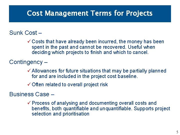 Cost Management Terms for Projects Sunk Cost – ü Costs that have already been