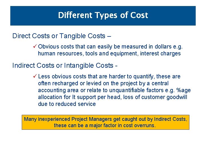 Different Types of Cost Direct Costs or Tangible Costs – ü Obvious costs that