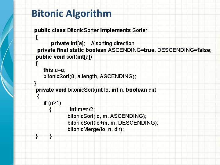Bitonic Algorithm public class Bitonic. Sorter implements Sorter { private int[a]; // sorting direction