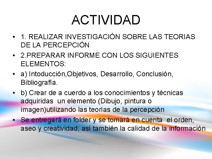ACTIVIDAD • 1. REALIZAR INVESTIGACIÓN SOBRE LAS TEORIAS DE LA PERCEPCIÓN • 2. PREPARAR