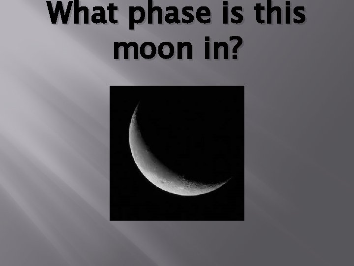 What phase is this moon in? 