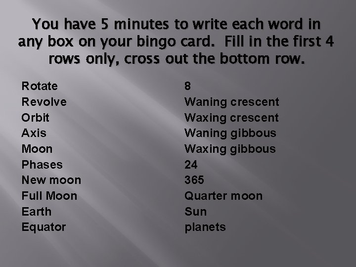 You have 5 minutes to write each word in any box on your bingo