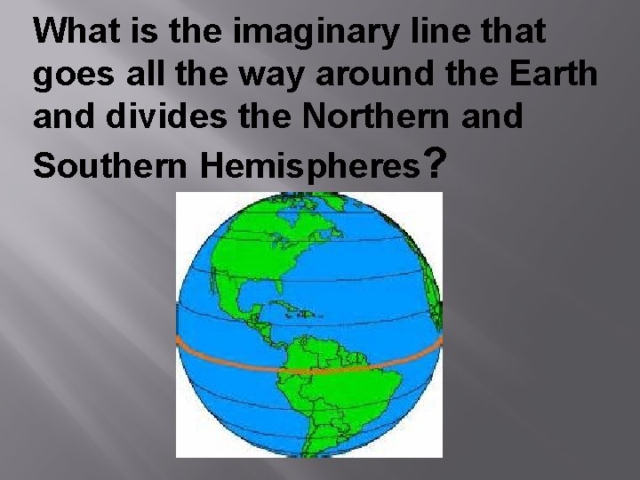 What is the imaginary line that goes all the way around the Earth and